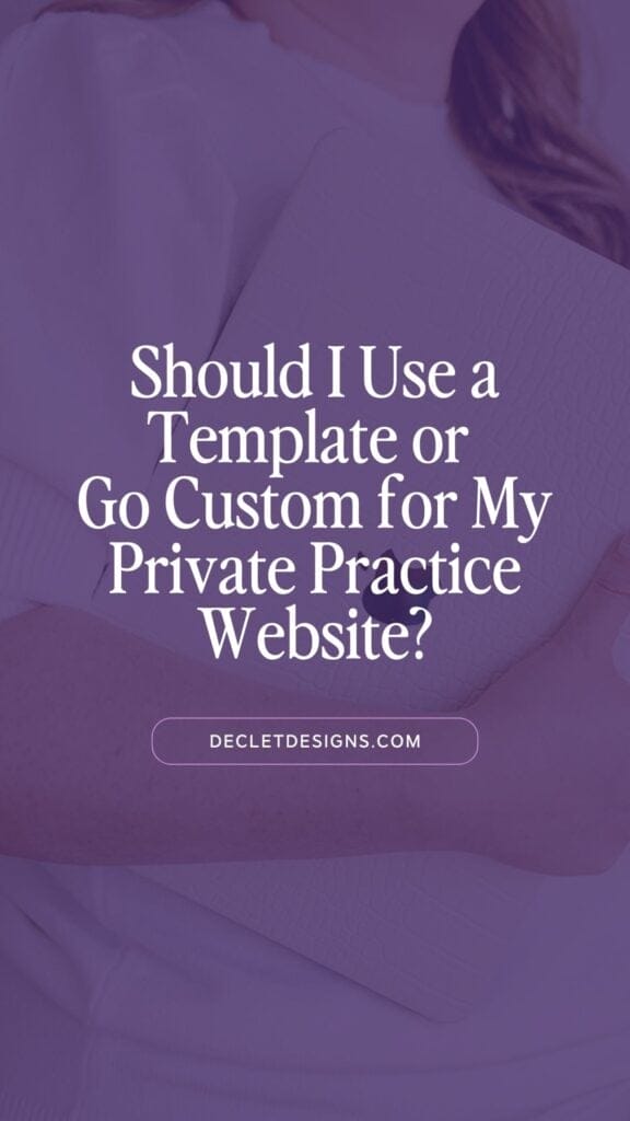 should i use a template or go custom for my private practice website?